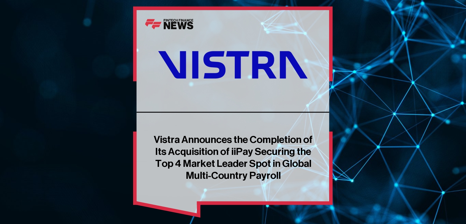 Vistra Announces the Completion of Its Acquisition of iiPay Securing the Top 4 Market Leader Spot in Global Multi-Country Pay