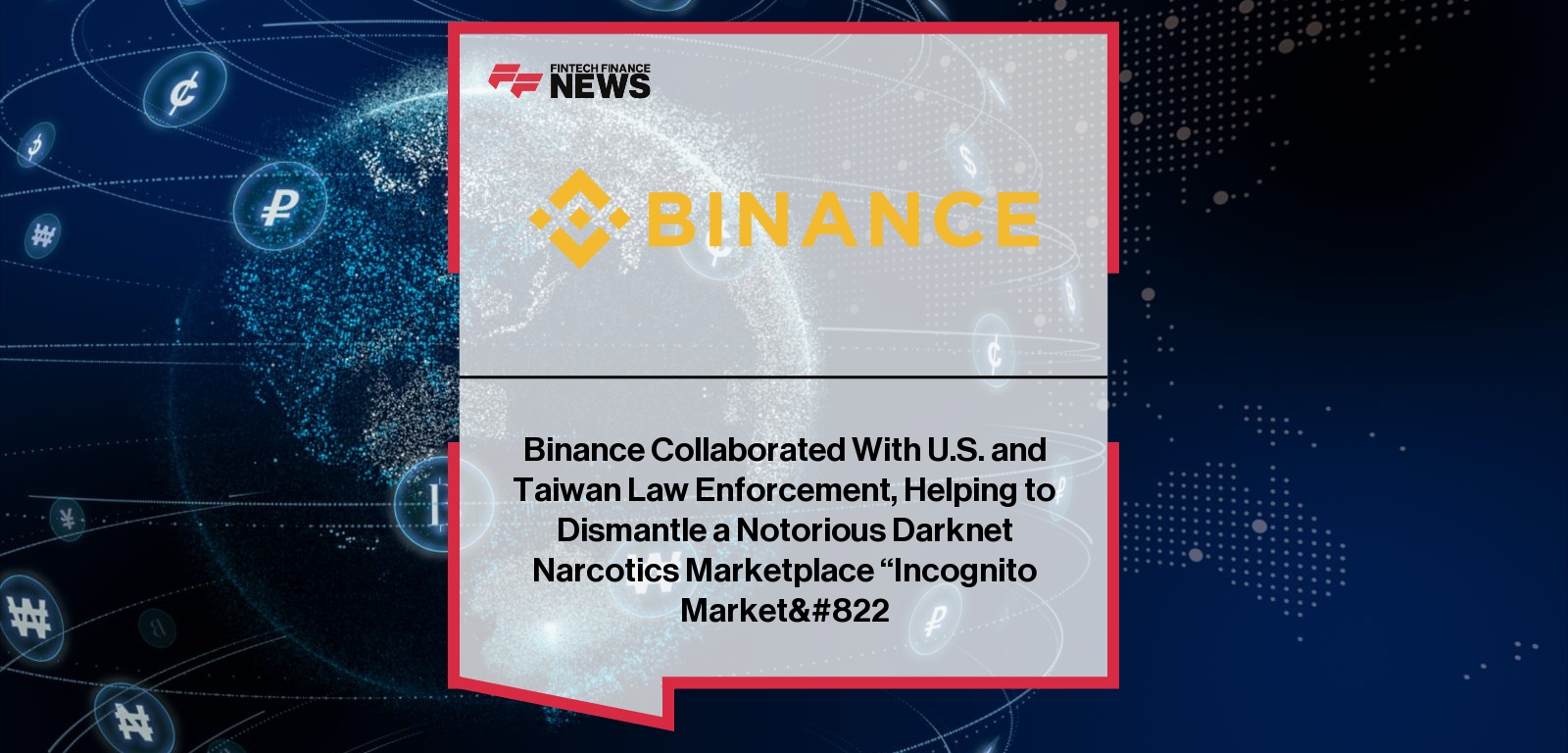 Binance Collaborated With U.S. and Taiwan Law Enforcement, Helping to Dismantle a Notorious Darknet Narcotics Marketplace "In