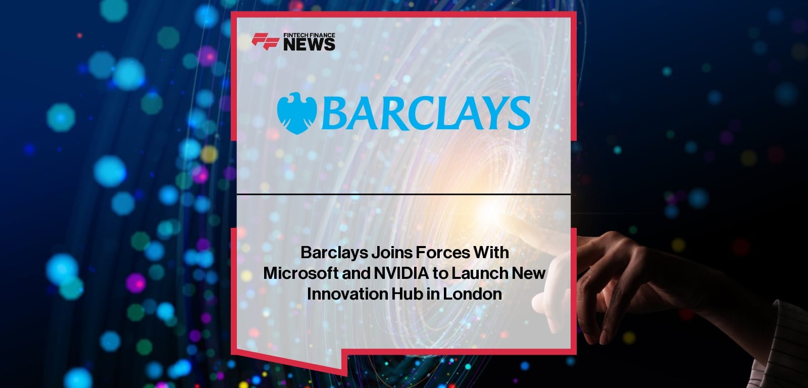 Barclays Joins Forces With Microsoft and NVIDIA to Launch New Innovation Hub in London
