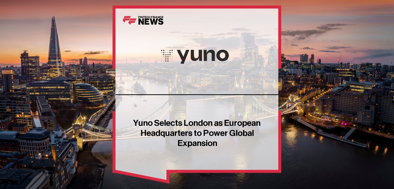 Yuno Selects London as European Headquarters to Power Global Expansion