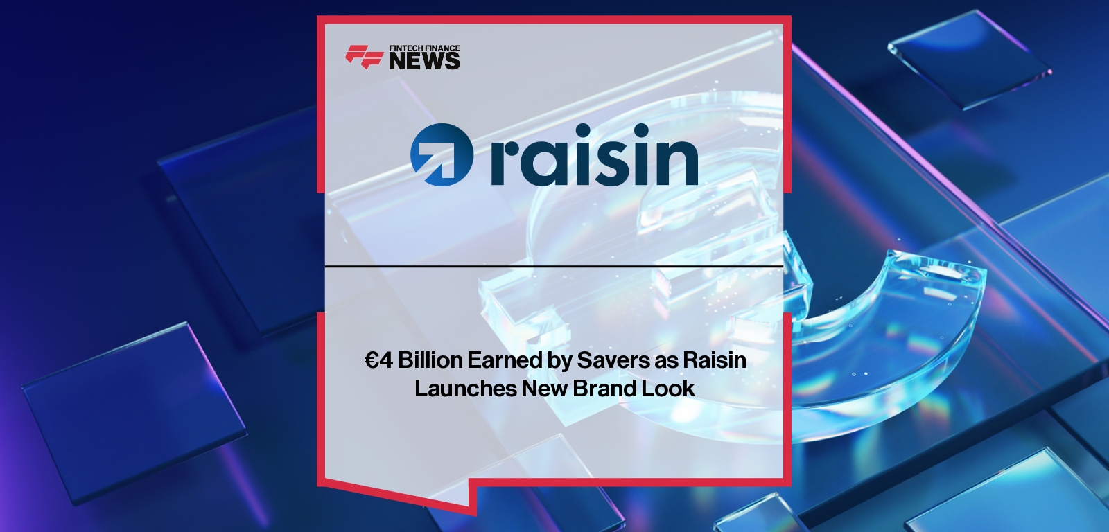 €4 Billion Earned by Savers as Raisin Launches New Brand Look
