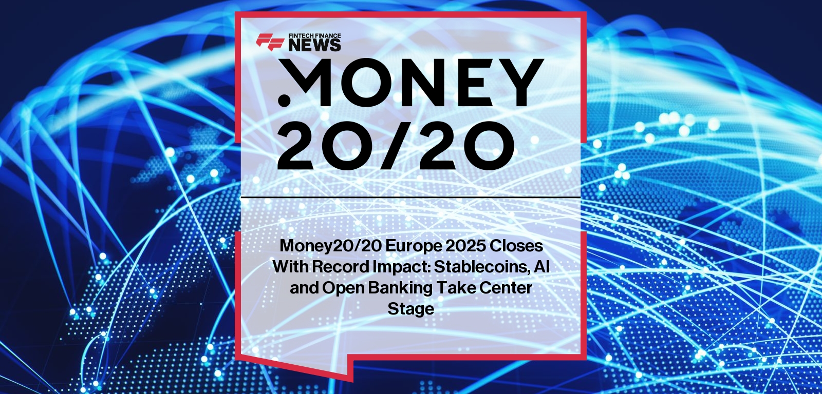 Money20/20 Europe 2025 Closes With Record Impact: Stablecoins, AI and Open Banking Take Center Stage
