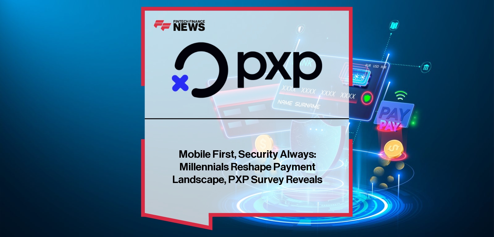 Mobile First, Security Always: Millennials Reshape Payment Landscape, PXP Survey Reveals
