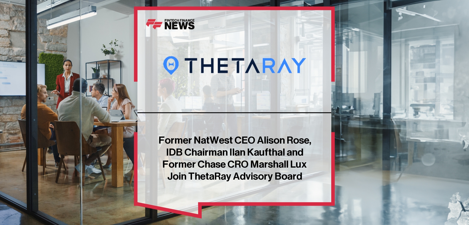 Former NatWest CEO Alison Rose, IDB Chairman Ilan Kaufthal and Former Chase CRO Marshall Lux Join ThetaRay Advisory Board