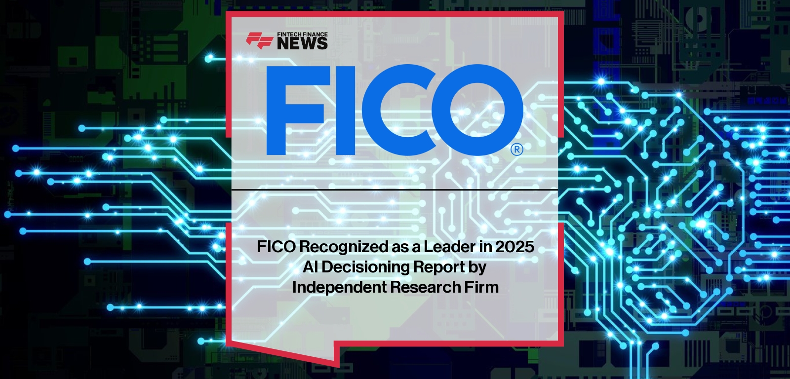 FICO Recognized as a Leader in 2025 AI Decisioning Report by Independent Research Firm