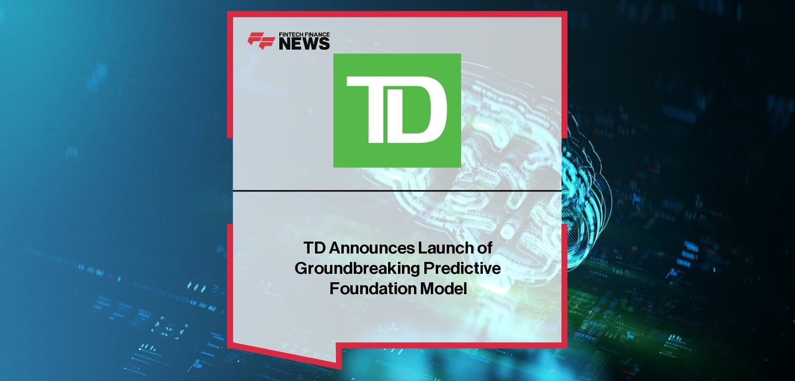 TD Announces Launch of Groundbreaking Predictive Foundation Model