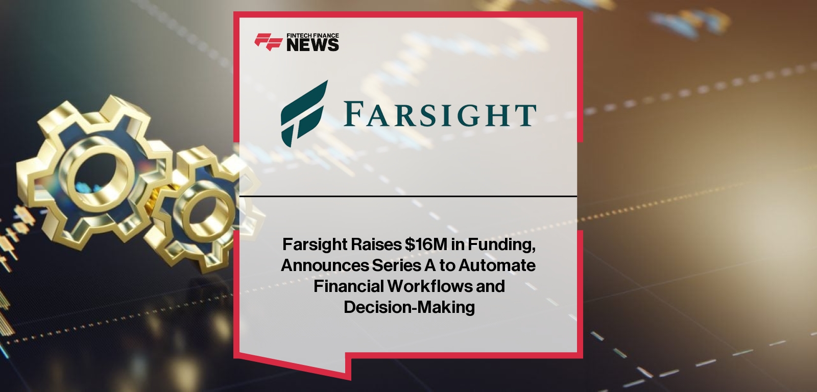 Farsight Raises $16M in Funding, Announces Series A to Automate Financial Workflows and Decision-Making