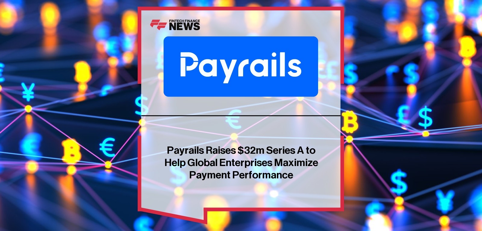 Payrails Raises $32m Series A to Help Global Enterprises Maximize Payment Performance