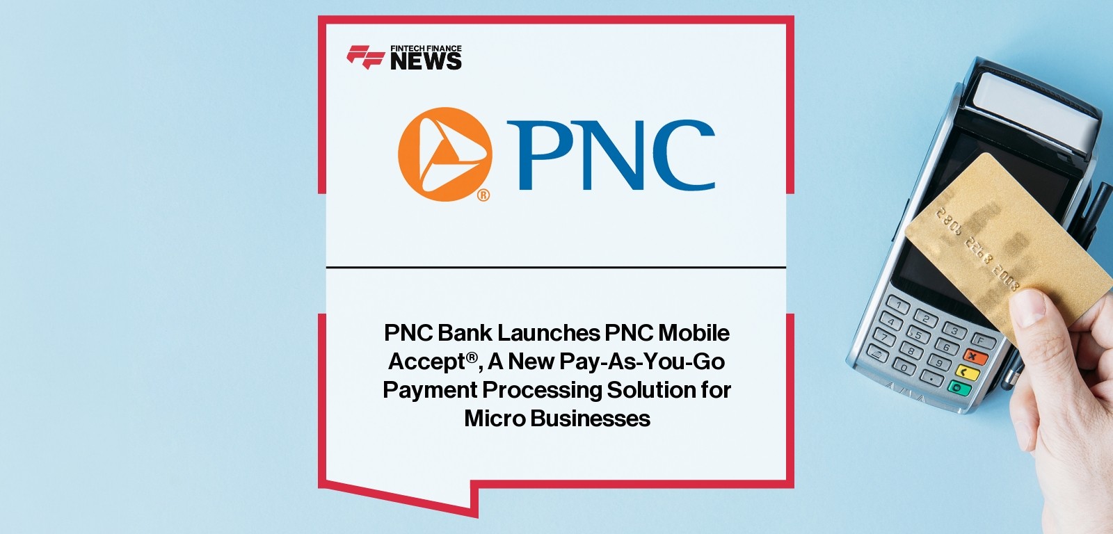 PNC Bank Launches PNC Mobile Accept®, A New Pay-As-You-Go Payment Processing Solution for Micro Businesses