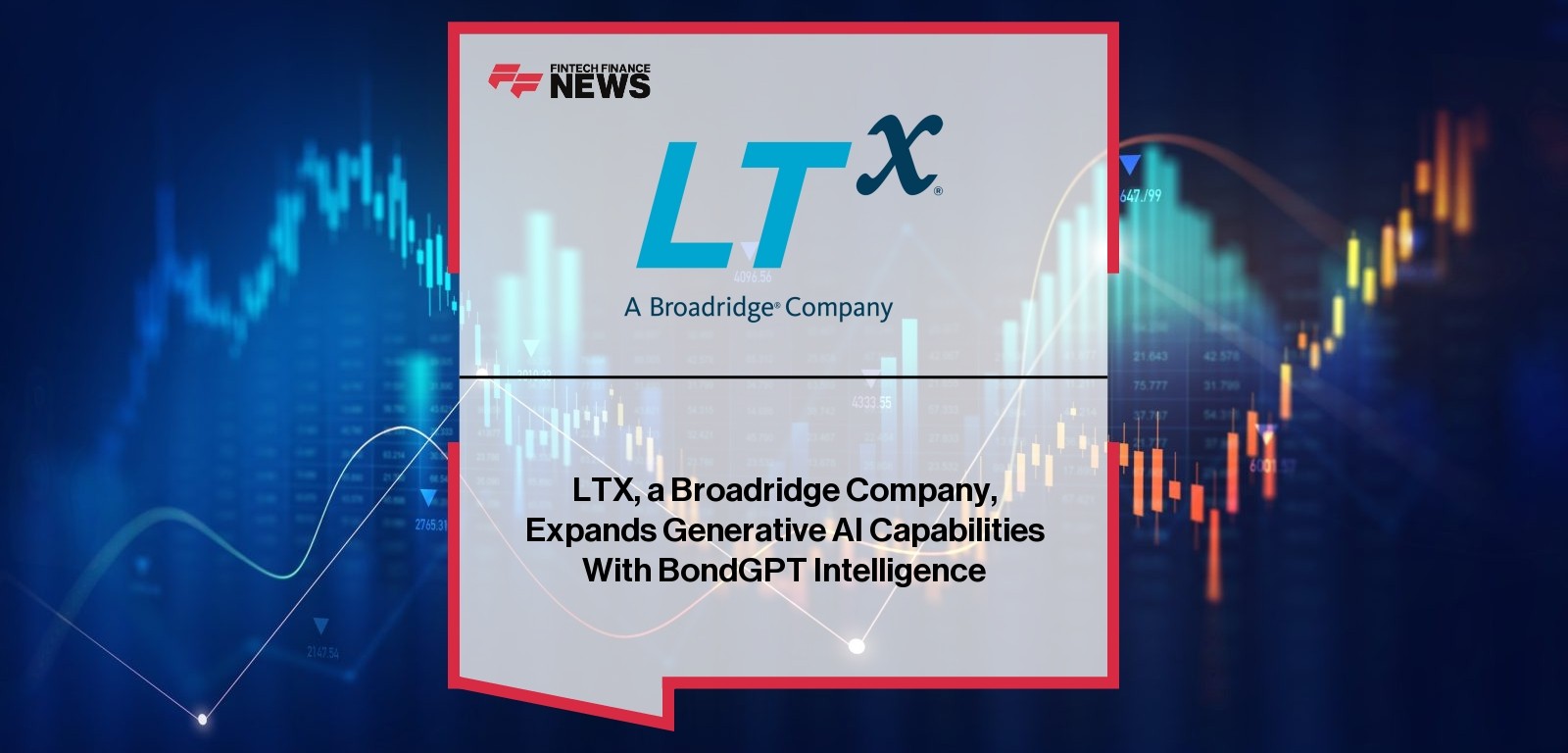LTX, a Broadridge Company, Expands Generative AI Capabilities With BondGPT Intelligence