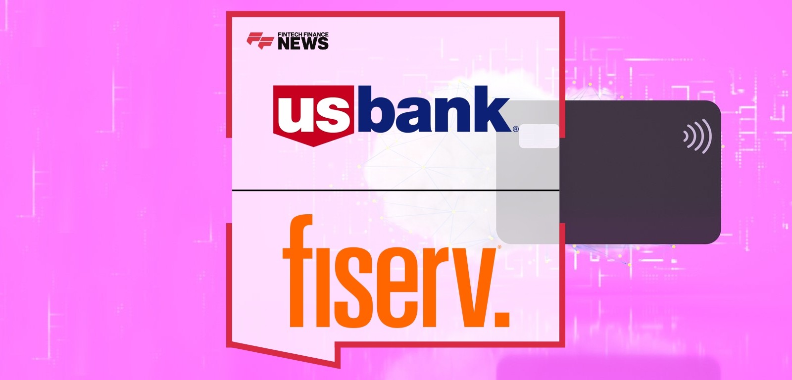 U.S. Bank and Fiserv Create Market-Leading, Integrated Agent Card Issuance