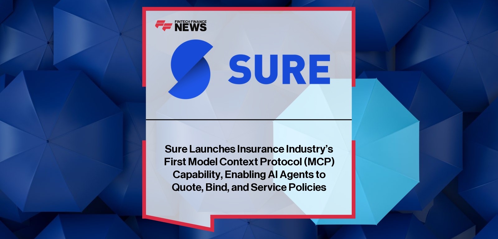 Sure Launches Insurance Industry's First Model Context Protocol (MCP) Capability, Enabling AI Agents to Quote, Bind, and Serv