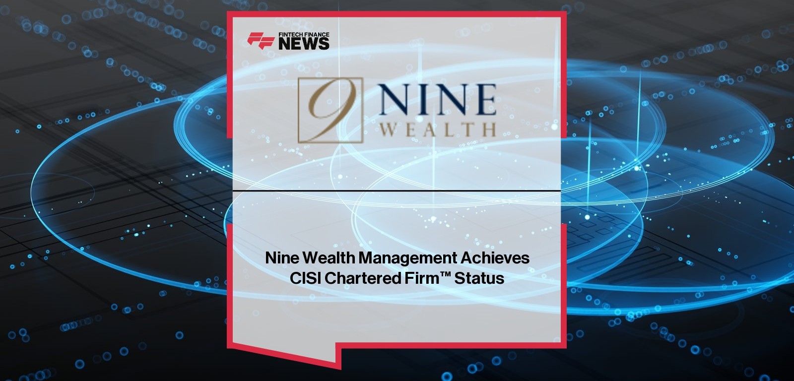 Nine Wealth Management Achieves CISI Chartered Firm™ Status