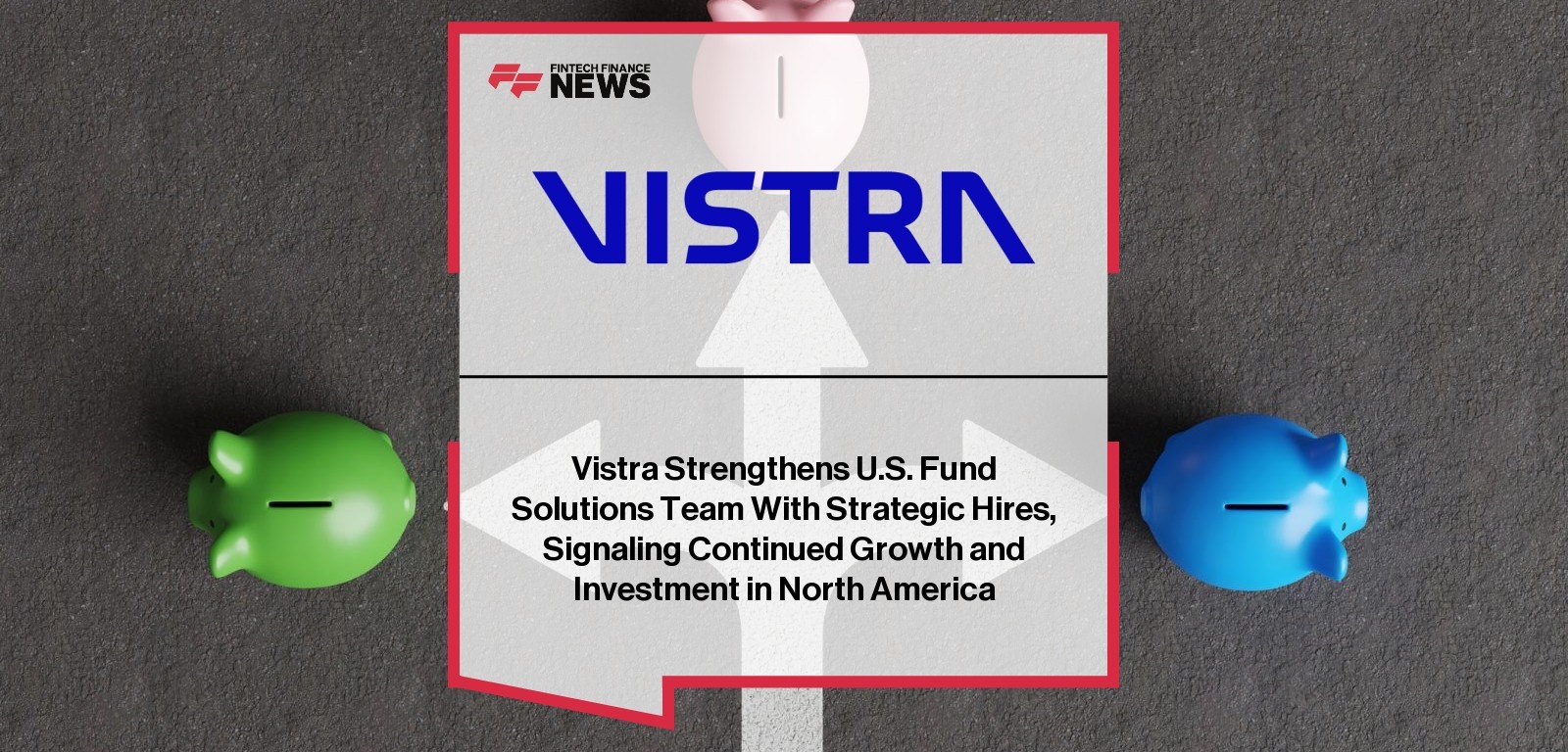 Vistra Strengthens U.S. Fund Solutions Team With Strategic Hires, Signaling Continued Growth and Investment in North America