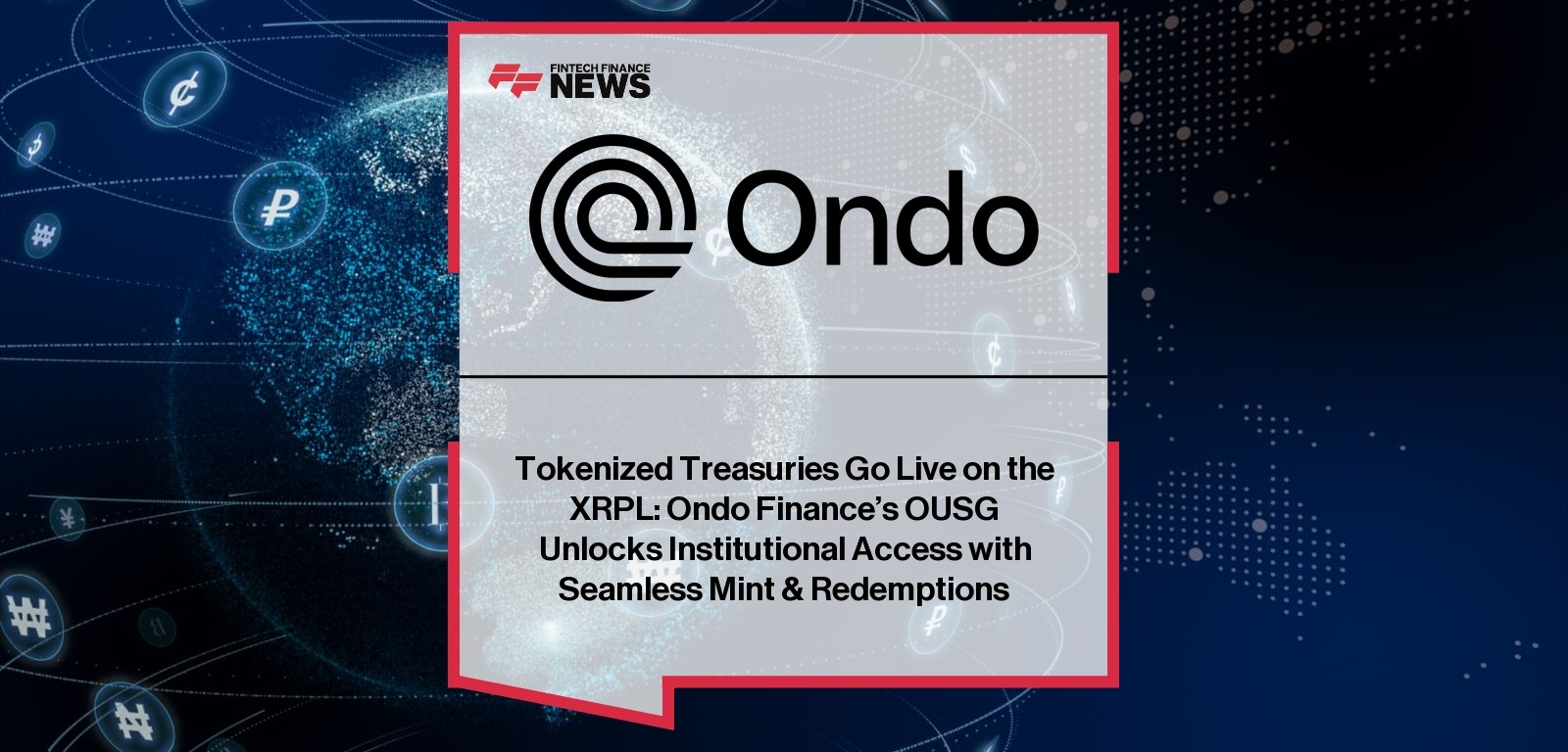 Tokenized Treasuries Go Live on the XRPL: Ondo Finance’s OUSG Unlocks Institutional Access with Seamless Mint & Redemptions