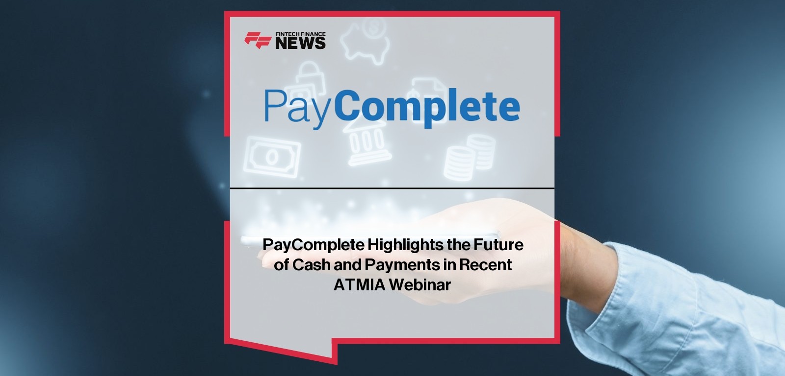 PayComplete Highlights the Future of Cash and Payments in Recent ATMIA Webinar