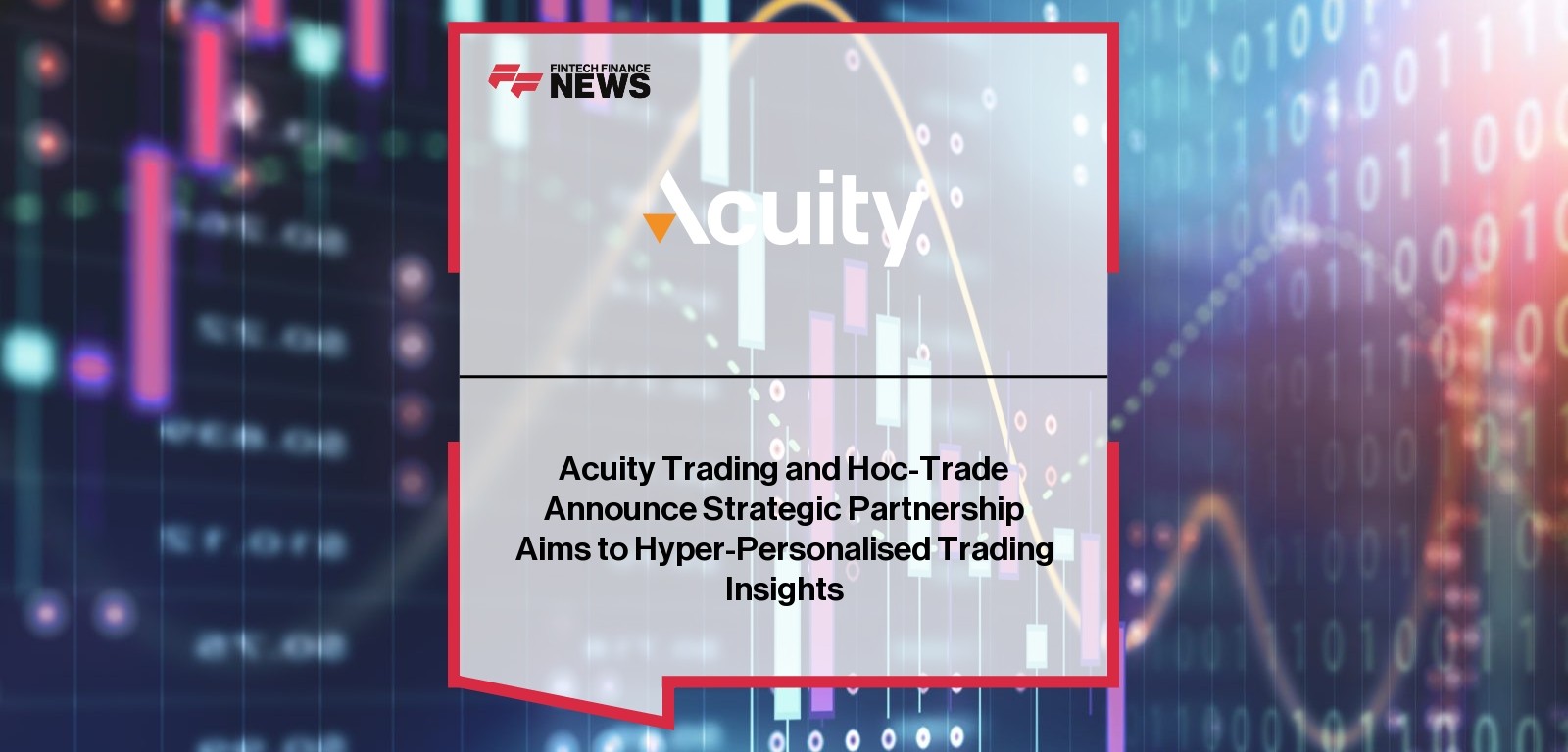 Acuity Trading and Hoc-Trade Announce Strategic Partnership Aims to Hyper-Personalised Trading Insights