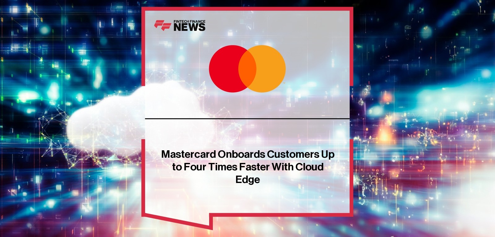 Mastercard Onboards Customers Up to Four Times Faster With Cloud Edge