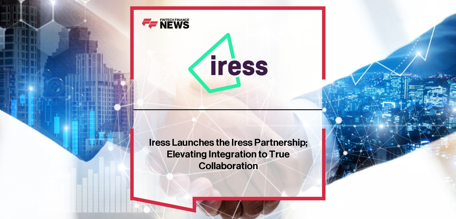 Iress Launches the Iress Partnership; Elevating Integration to True Collaboration