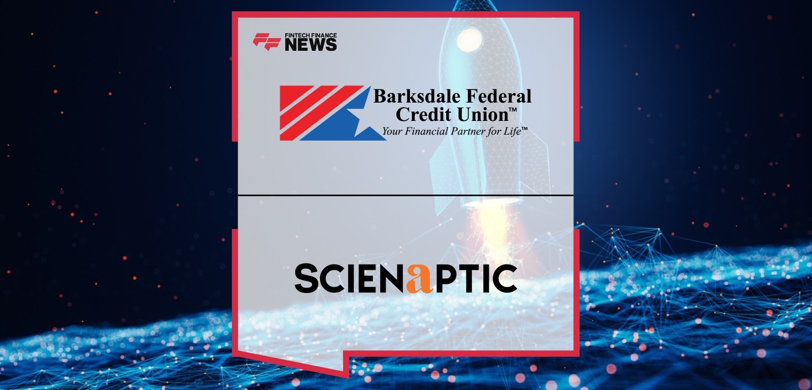 Louisiana’s Largest Credit Union, Barksdale Federal Credit Union Goes Live with Scienaptic AI