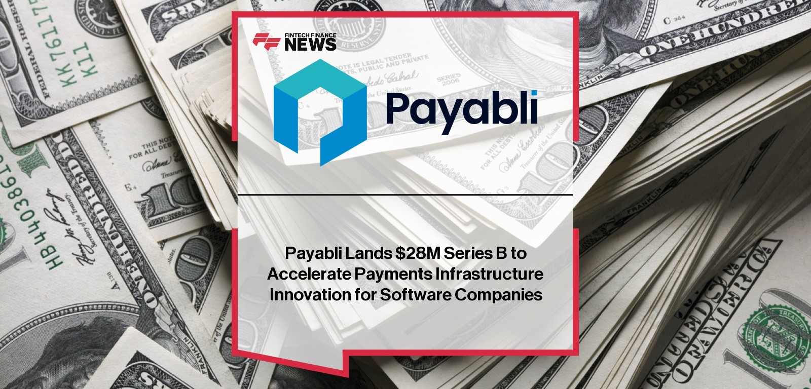 Payabli Lands $28M Series B to Accelerate Payments Infrastructure Innovation for Software Companies