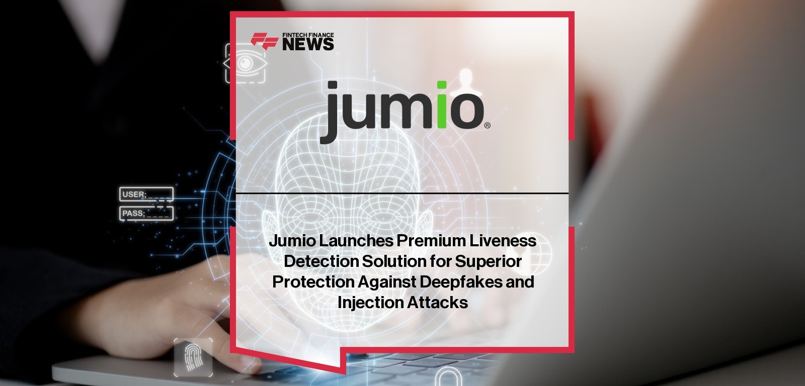 Jumio Launches Premium Liveness Detection Solution for Superior Protection Against Deepfakes and Injection Attacks