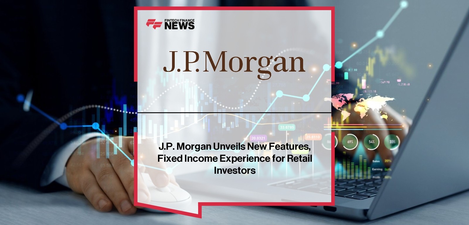 J.P. Morgan Unveils New Features, Fixed Income Experience for Retail Investors