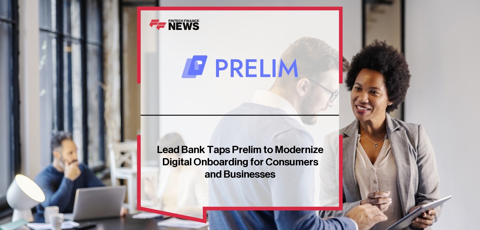 Lead Bank Taps Prelim to Modernize Digital Onboarding for Consumers and Businesses