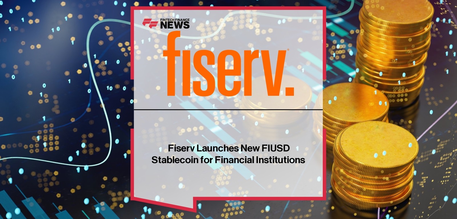 Fiserv Launches New FIUSD Stablecoin for Financial Institutions