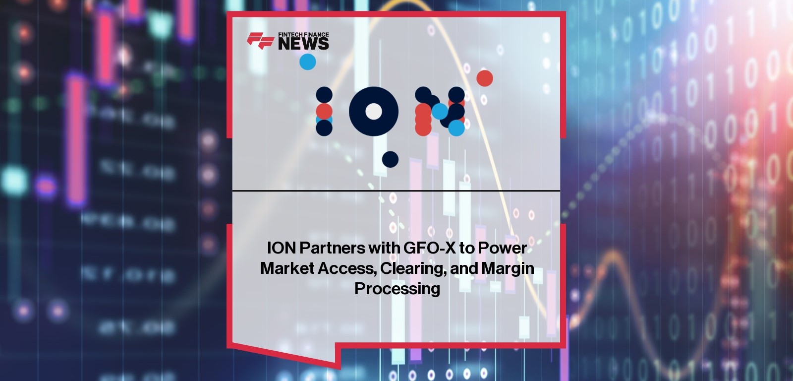ION Partners with GFO-X to Power Market Access, Clearing, and Margin Processing