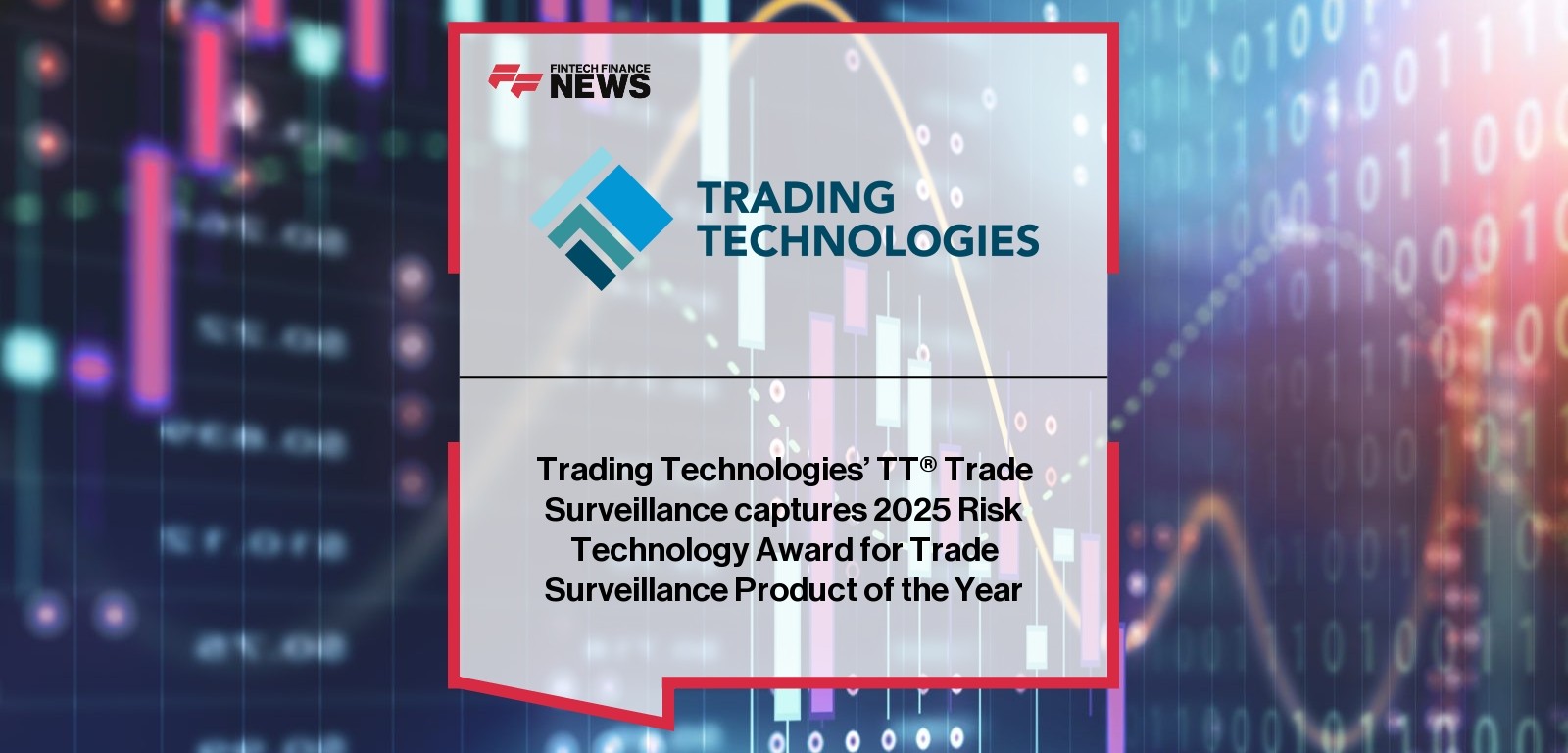 Trading Technologies’ TT® Trade Surveillance captures 2025 Risk Technology Award for Trade Surveillance Product of the Year