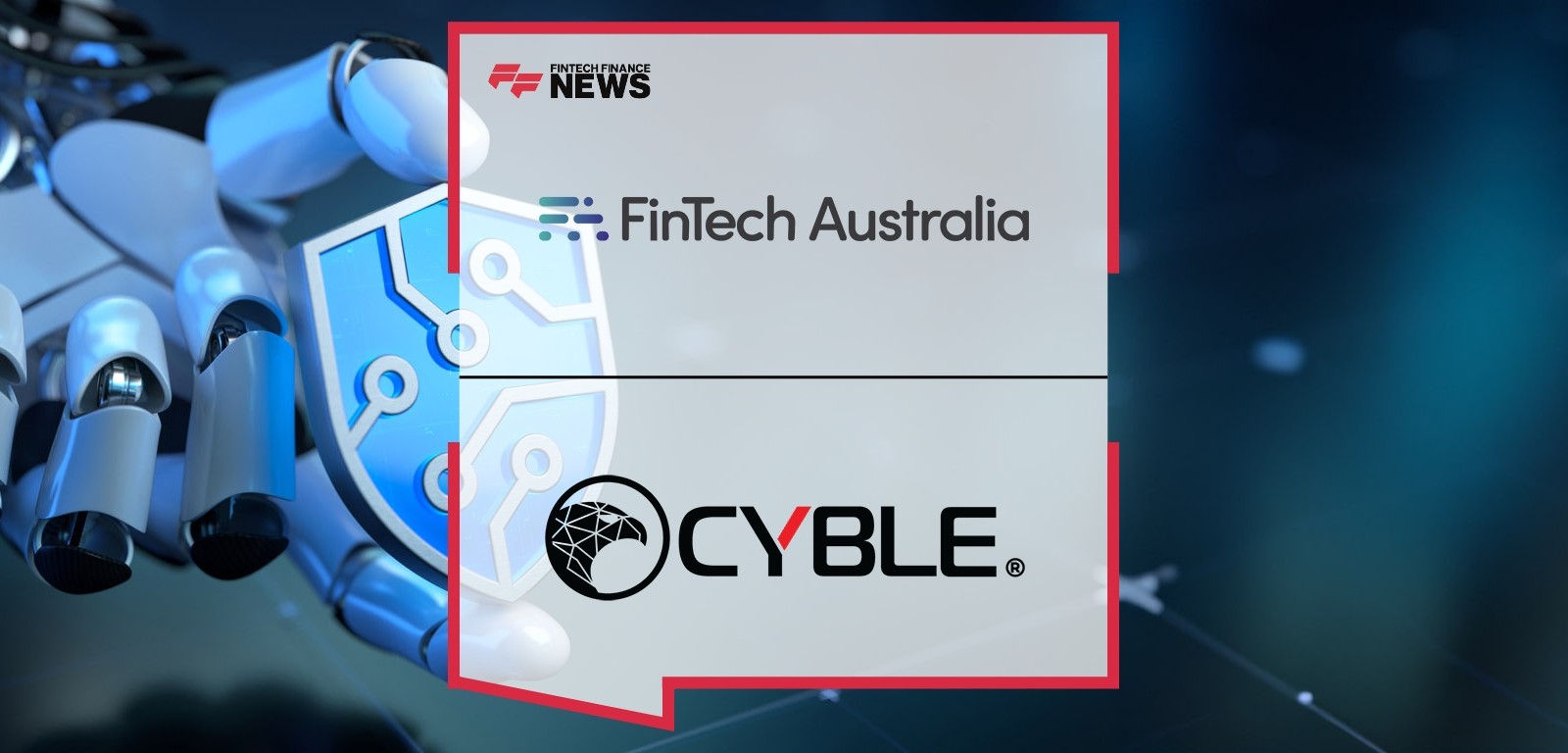 Cyble and FinTech Australia Partner to Fortify Cybersecurity in the FinTech Industry