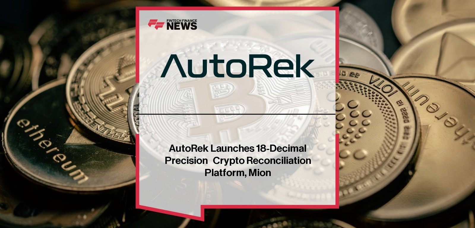 AutoRek Launches 18-Decimal Precision Crypto Reconciliation Platform, Mion