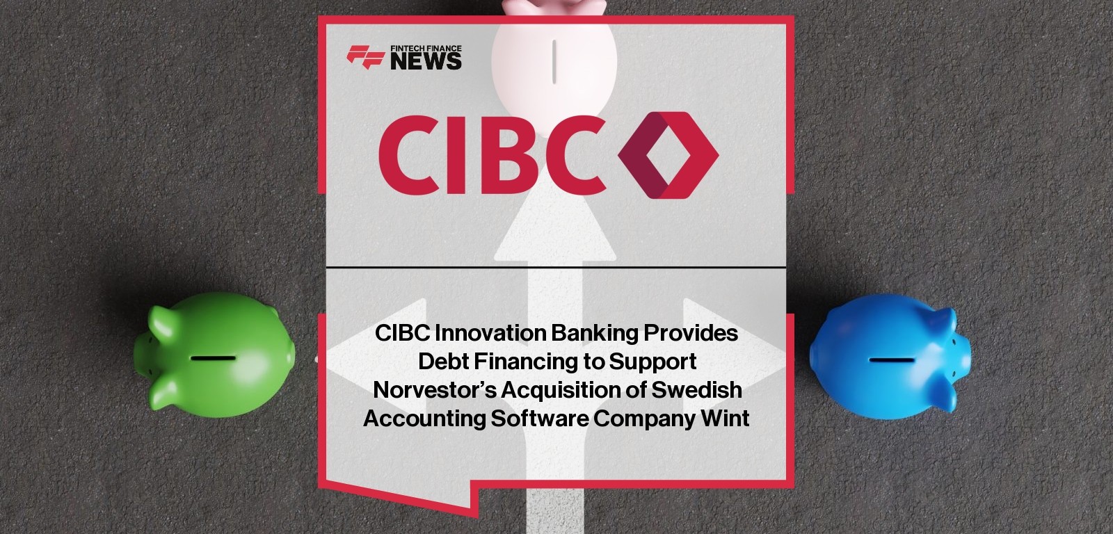 CIBC Innovation Banking Provides Debt Financing to Support Norvestor’s Acquisition of Swedish Accounting Software Company Win