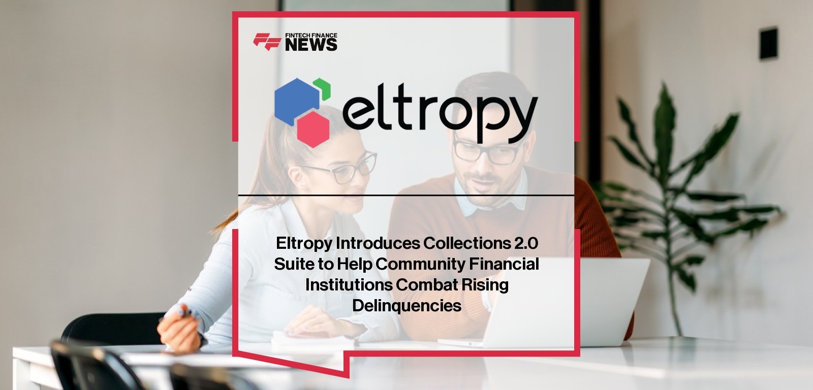 Eltropy Introduces Collections 2.0 Suite to Help Community Financial Institutions Combat Rising Delinquencies