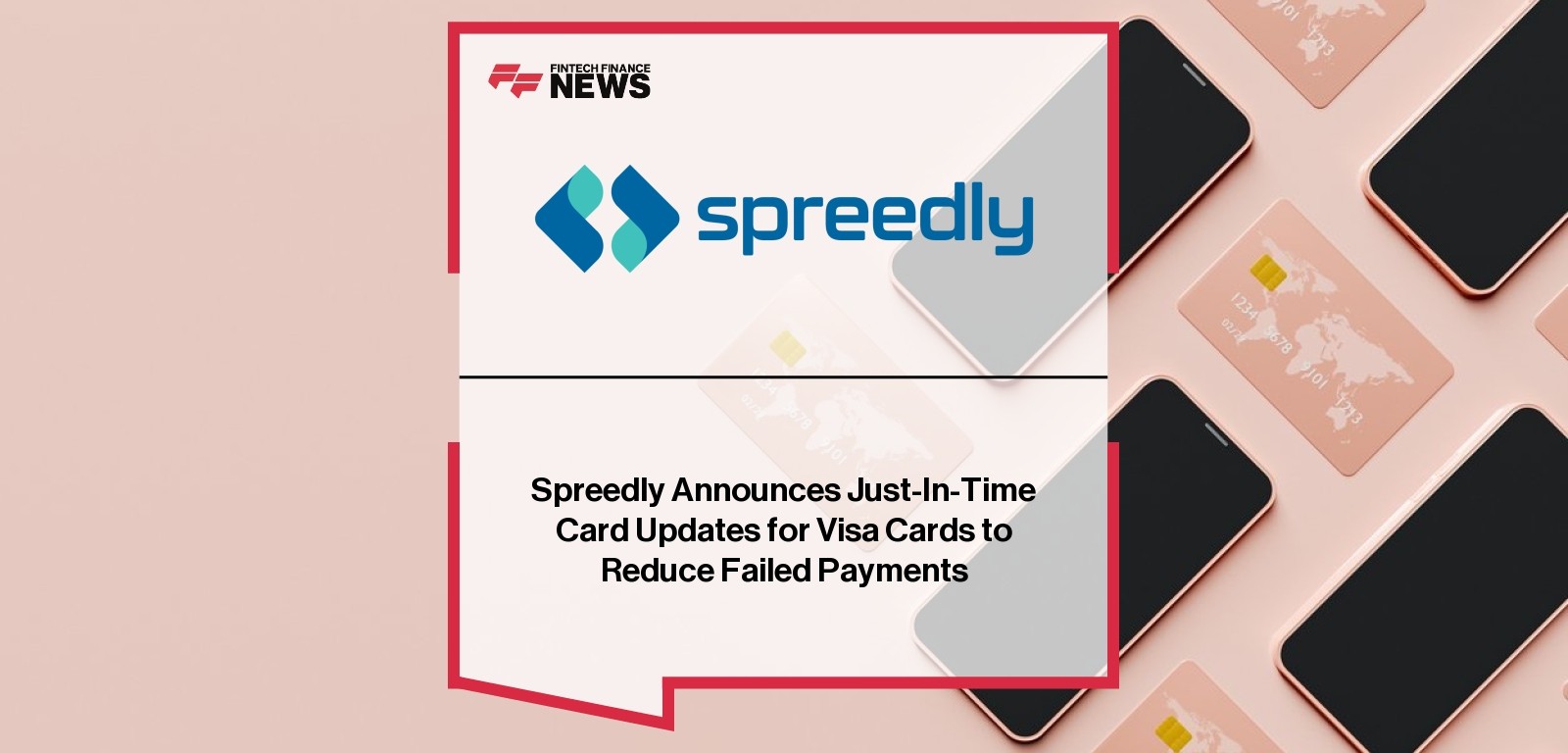 Spreedly Announces Just-In-Time Card Updates for Visa Cards to Reduce Failed Payments