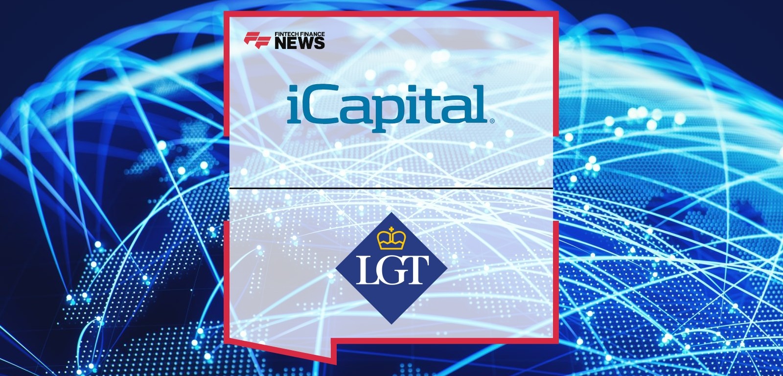 iCapital® and LGT Forge Strategic Partnership to Fully Digitize Alternative Investment Experience