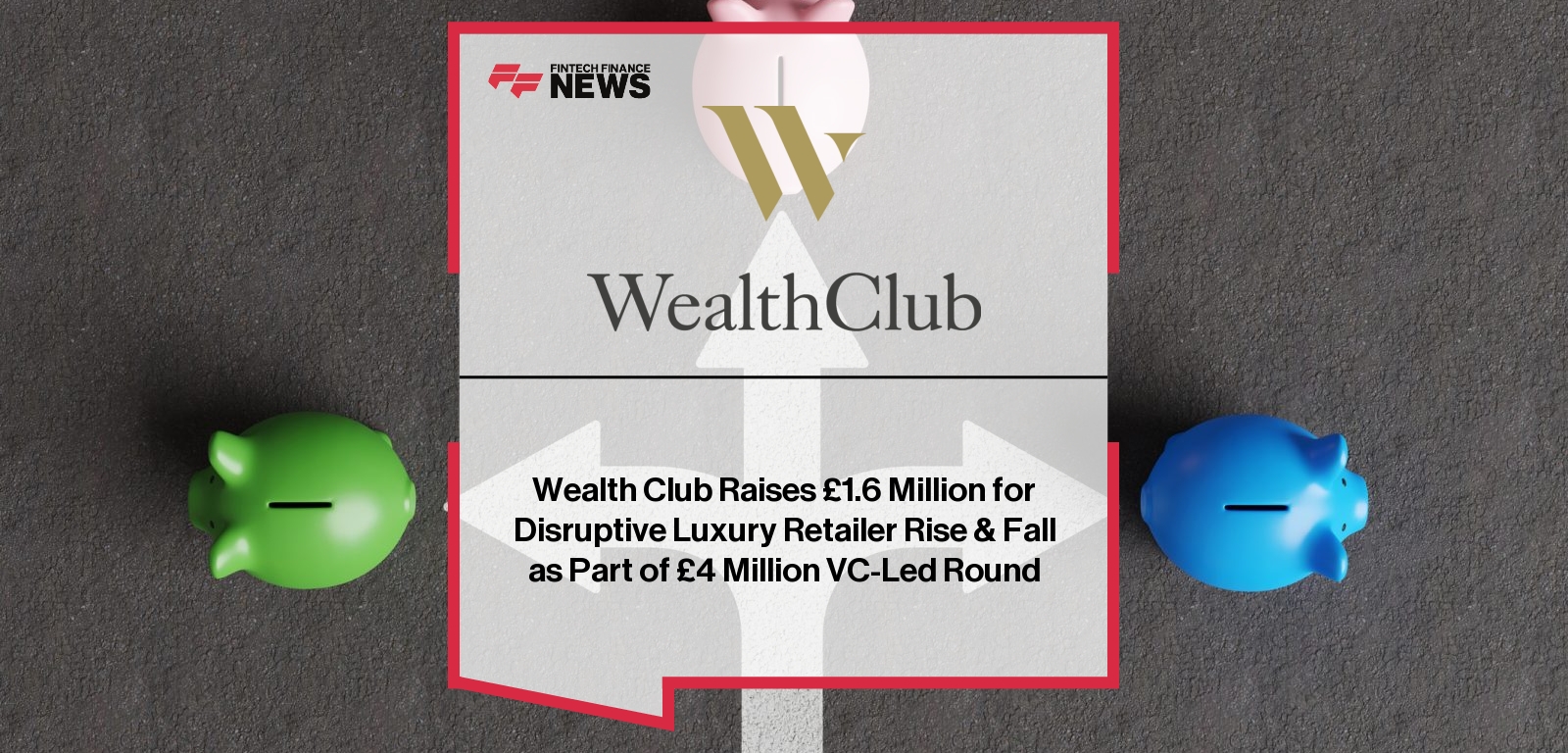 Wealth Club Raises £1.6 Million for Disruptive Luxury Retailer Rise & Fall as Part of £4 Million VC-Led Round