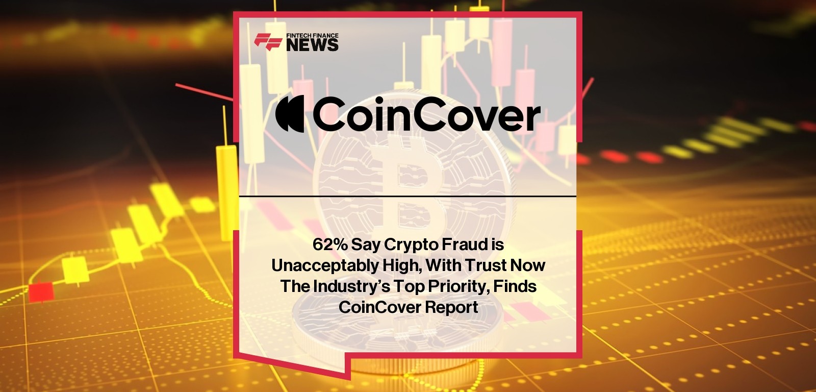 62% Say Crypto Fraud is Unacceptably High, With Trust Now The Industry’s Top Priority, Finds CoinCover Report