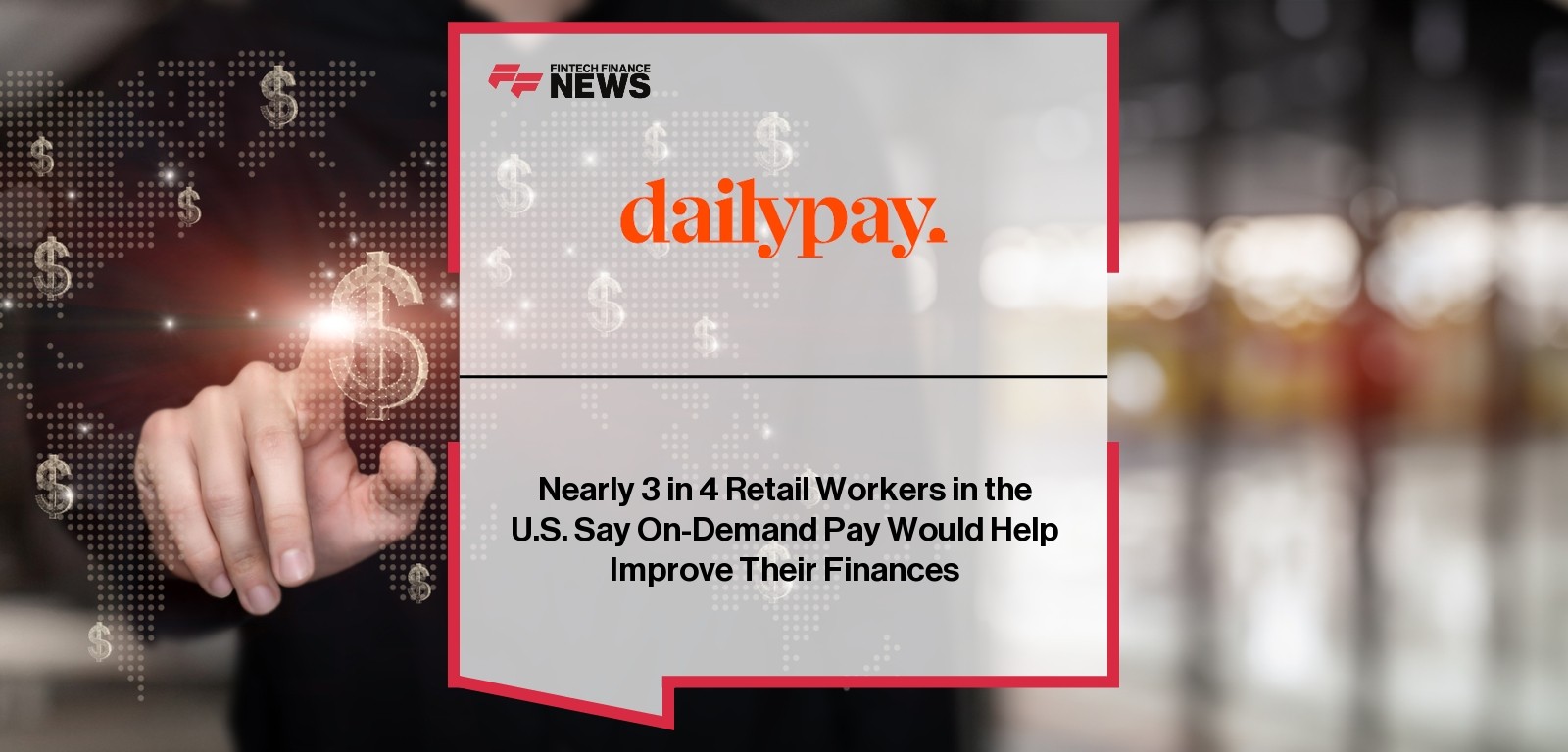 Nearly 3 in 4 Retail Workers in the U.S. Say On-Demand Pay Would Help Improve Their Finances
