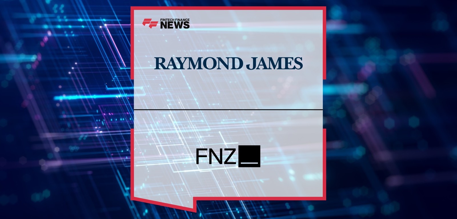 Raymond James Ltd. Announces Strategic Investment in Next-Generation Wealth Management Platform