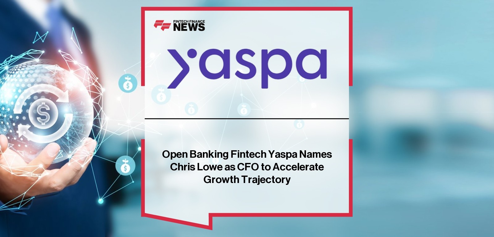 Open Banking Fintech Yaspa Names Chris Lowe as CFO to Accelerate Growth Trajectory
