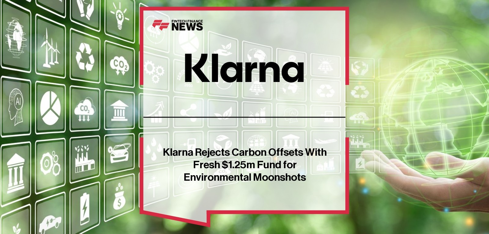 Klarna Rejects Carbon Offsets With Fresh $1.25m Fund for Environmental Moonshots