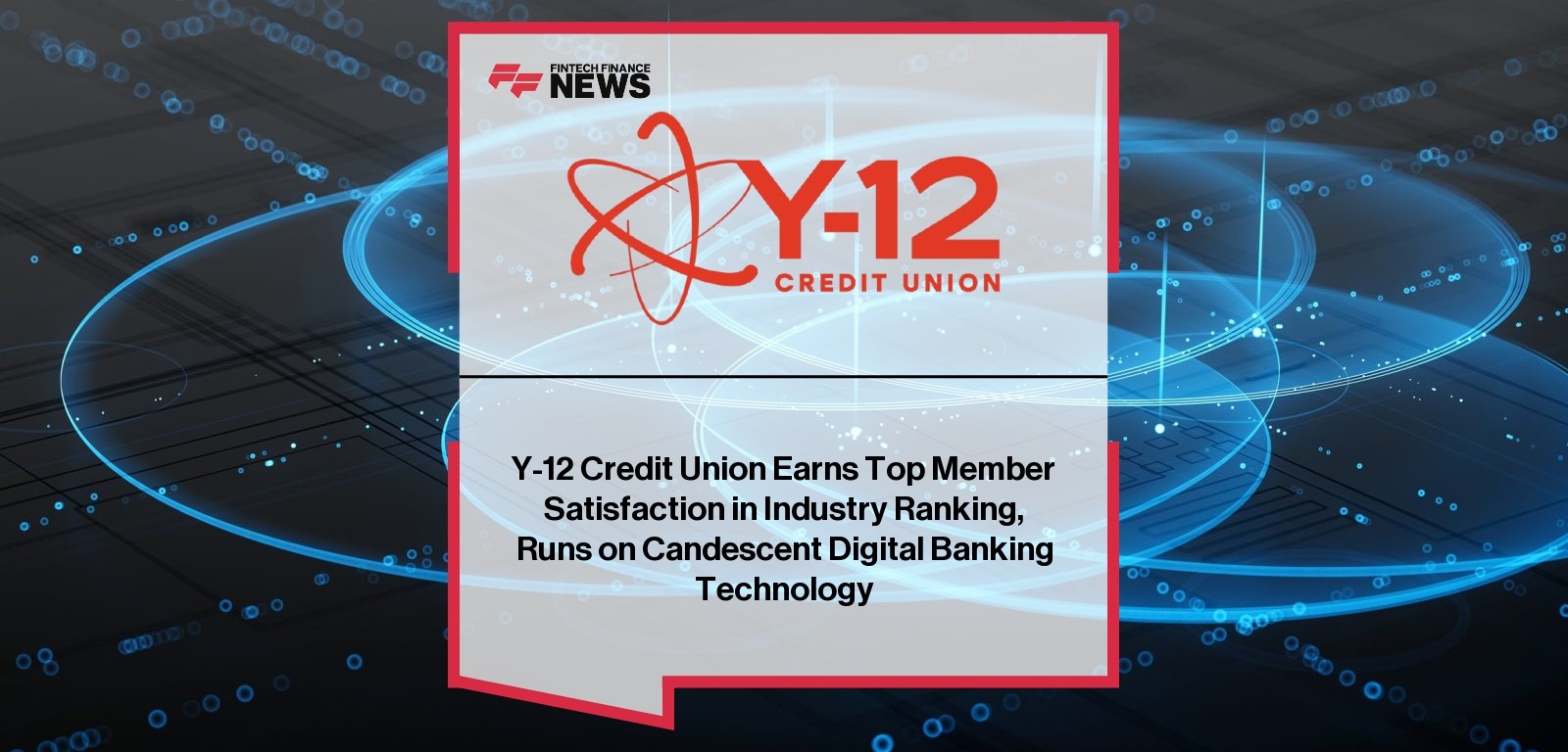 Y-12 Credit Union Earns Top Member Satisfaction in Industry Ranking, Runs on Candescent Digital Banking Technology