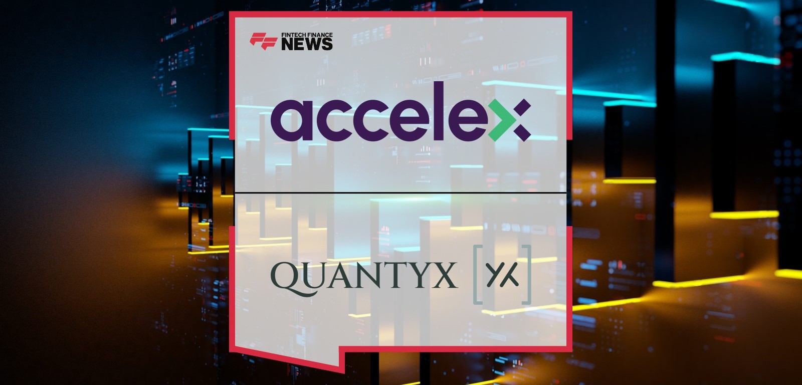 Accelex and Quantyx Partner to Automate Private Markets Risk, Valuation and Data Management