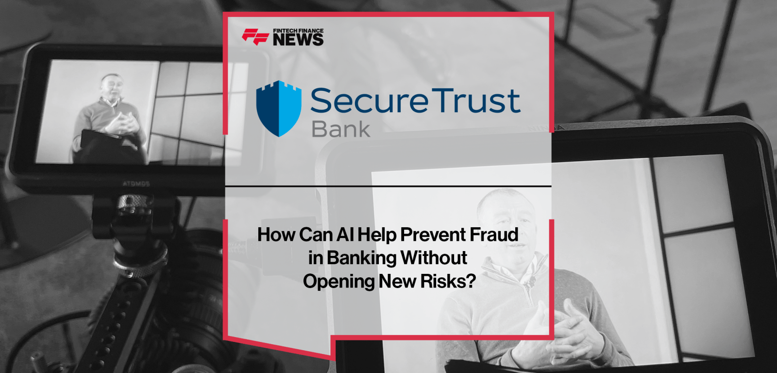 How Can AI Help Prevent Fraud in Banking Without Opening New Risks? | Secure Trust Bank’s Managing Director, James Hodkinson