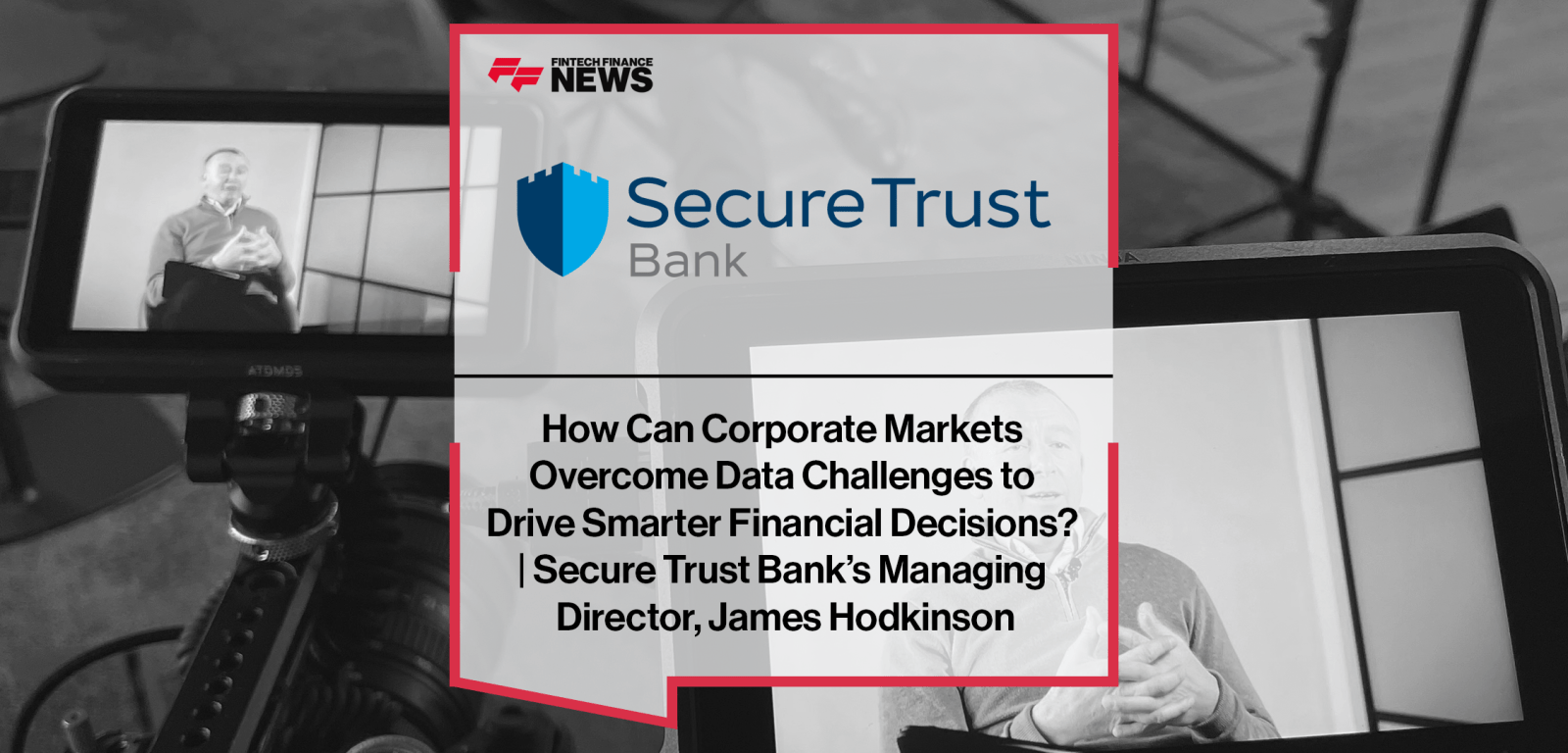 How Can Corporate Markets Overcome Data Challenges to Drive Smarter Financial Decisions? | Secure Trust Bank’s Managing Direc