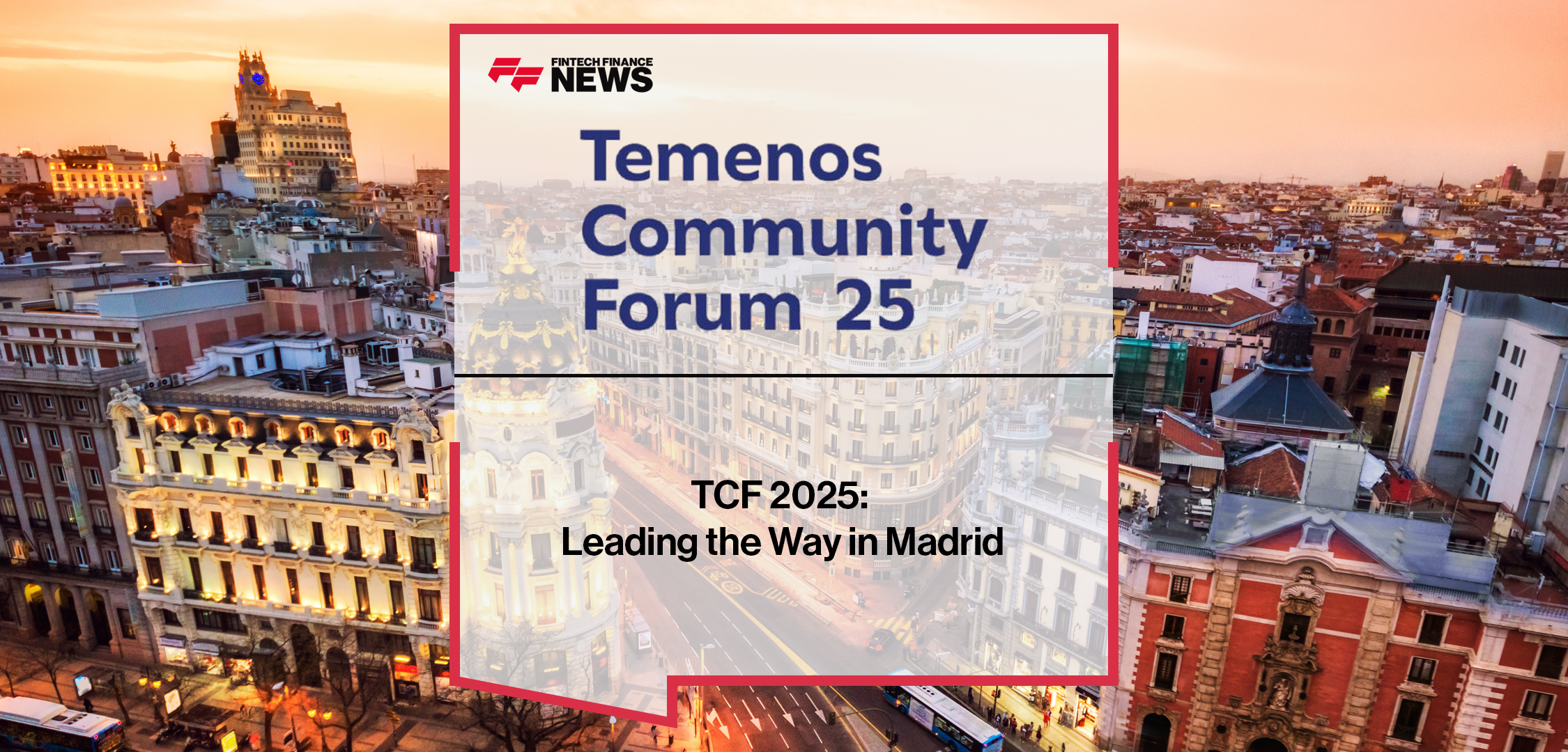 TCF 2025 in Madrid brings together global banking and fintech leaders to discuss AI, composable banking, and the future of digital financial services.