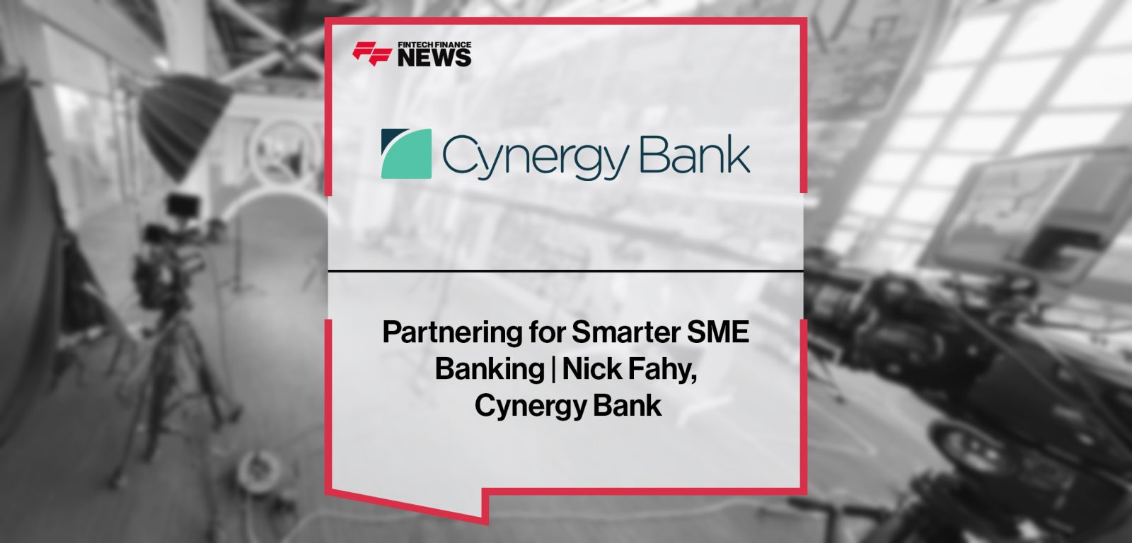 Partnering for Smarter SME Banking | Nick Fahy, Cynergy Bank
