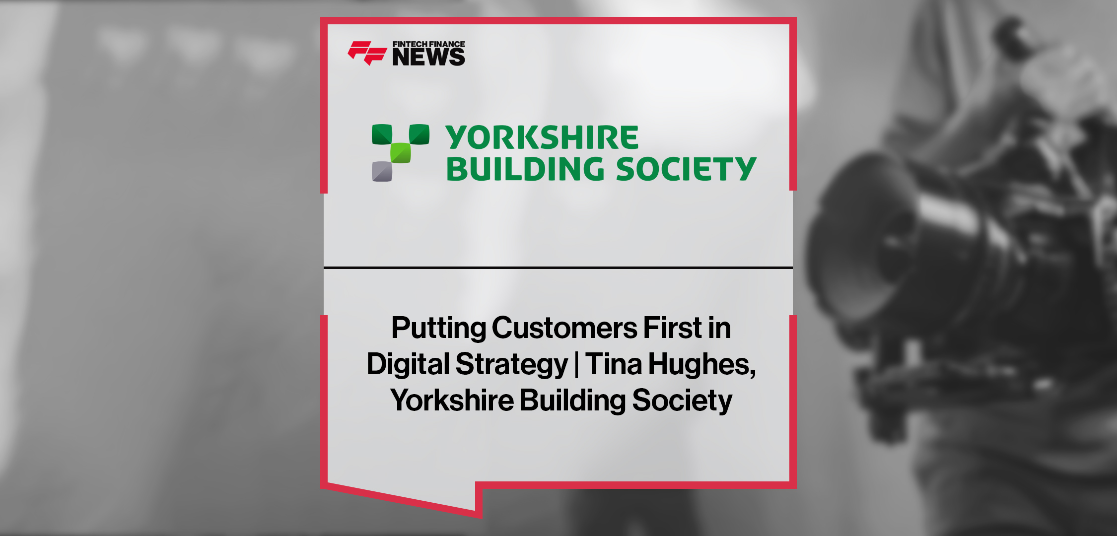 Putting Customers First in Digital Strategy | Tina Hughes, Yorkshire Building Society